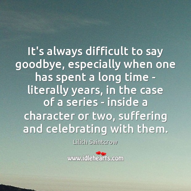It’s always difficult to say goodbye, especially when one has spent a Goodbye Quotes Image
