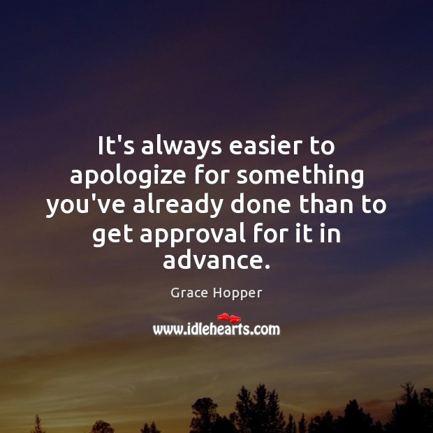It’s always easier to apologize for something you’ve already done than to Image