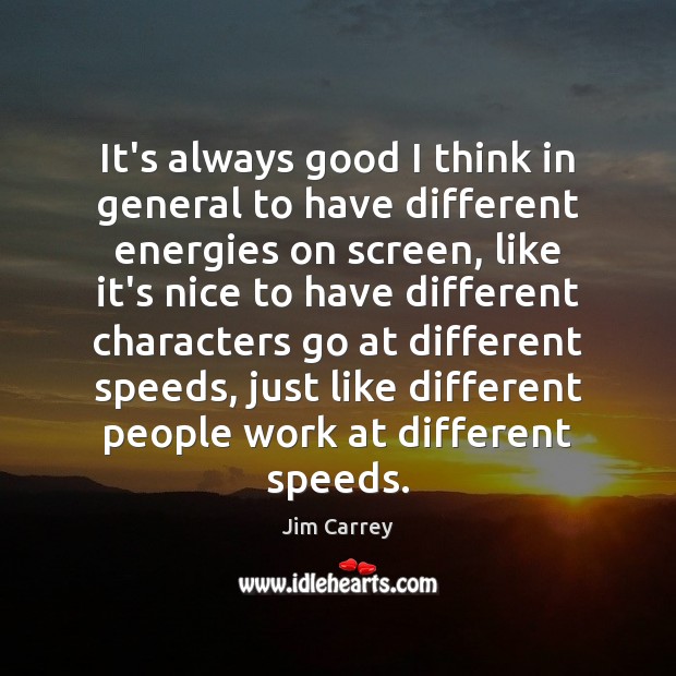 It’s always good I think in general to have different energies on Jim Carrey Picture Quote