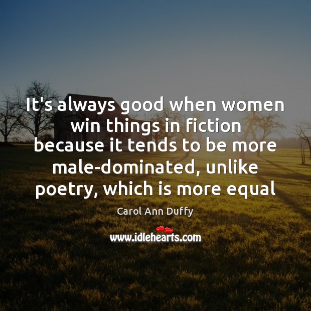 It’s always good when women win things in fiction because it tends Carol Ann Duffy Picture Quote