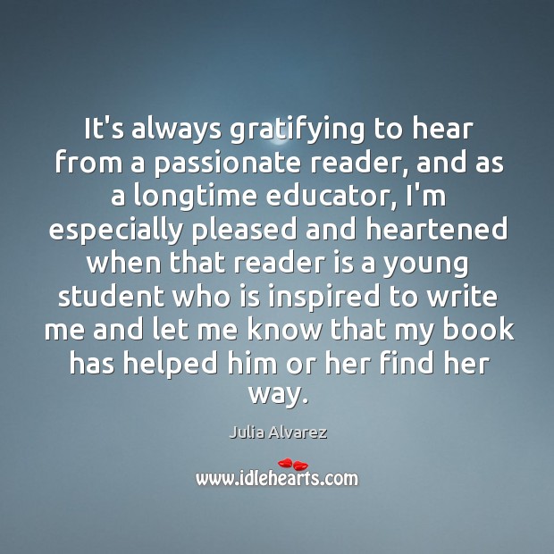 It’s always gratifying to hear from a passionate reader, and as a Julia Alvarez Picture Quote
