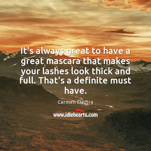 It’s always great to have a great mascara that makes your lashes Carmen Electra Picture Quote