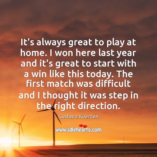 It’s always great to play at home. I won here last year Gustavo Kuerten Picture Quote