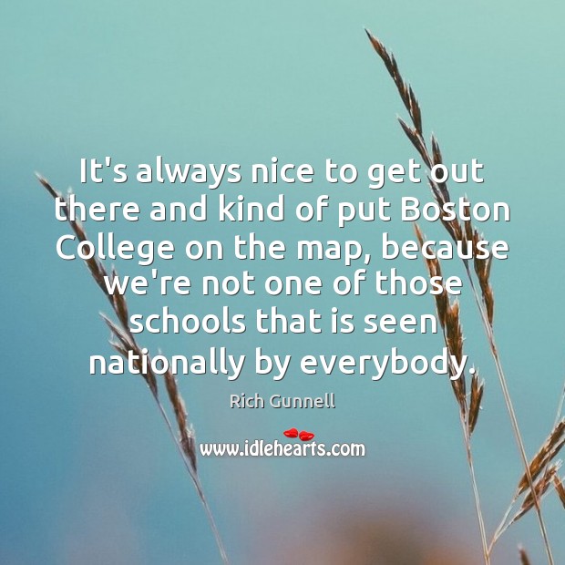It’s always nice to get out there and kind of put Boston 