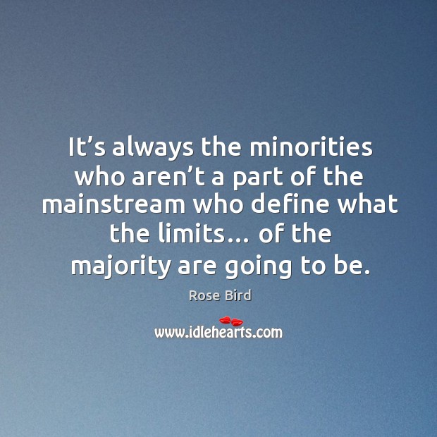 It’s always the minorities who aren’t a part of the mainstream who define what the limits… Image