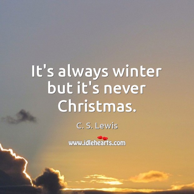 It’s always winter but it’s never Christmas. Image