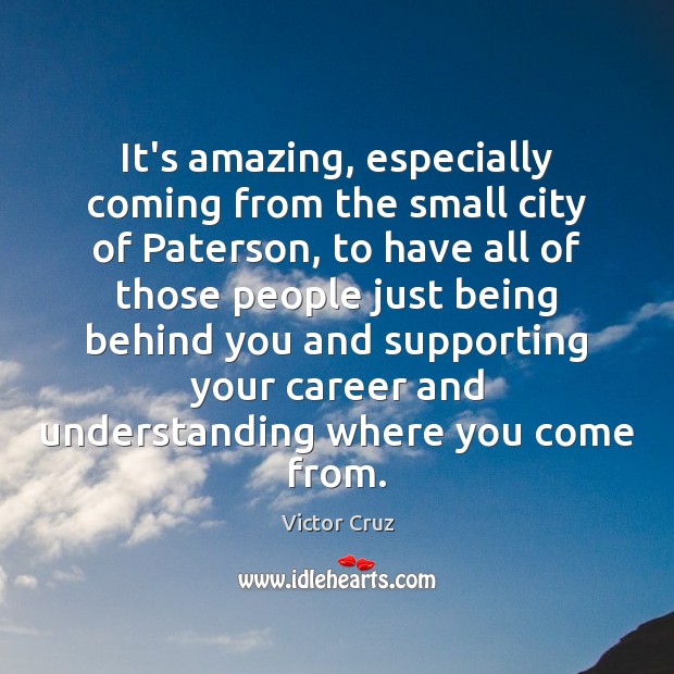 It’s amazing, especially coming from the small city of Paterson, to have Victor Cruz Picture Quote