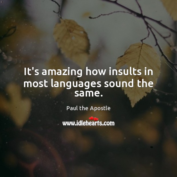 It’s amazing how insults in most languages sound the same. Paul the Apostle Picture Quote