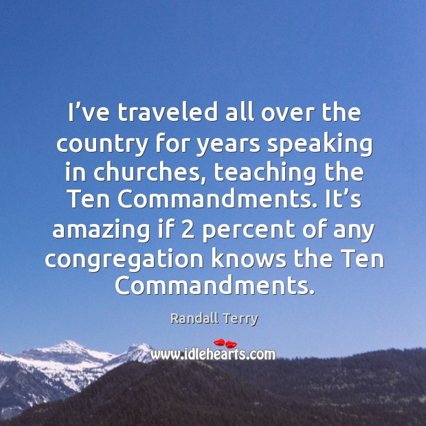 It’s amazing if 2 percent of any congregation knows the ten commandments. Randall Terry Picture Quote