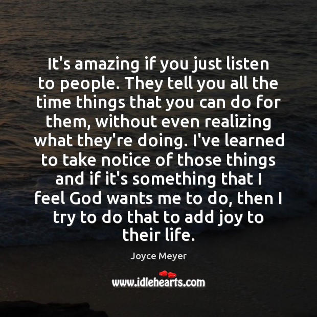 It’s amazing if you just listen to people. They tell you all Joyce Meyer Picture Quote