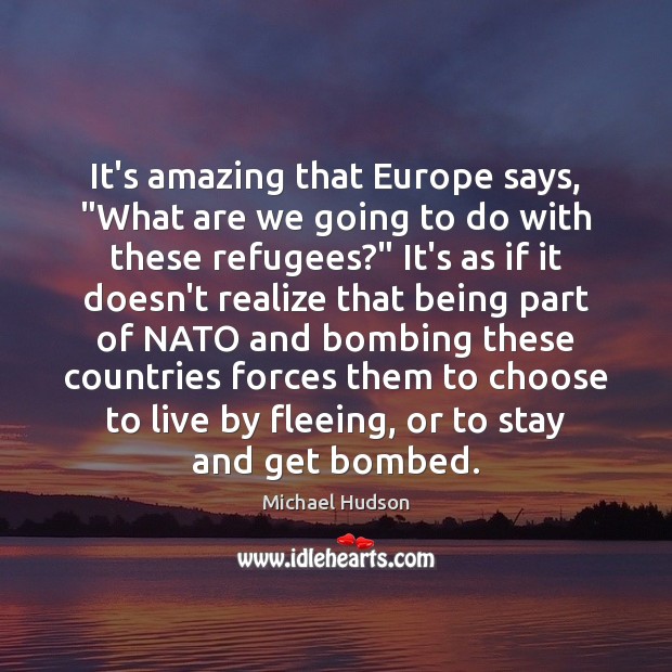 It’s amazing that Europe says, “What are we going to do with Michael Hudson Picture Quote