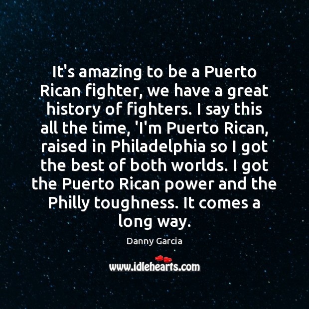 It’s amazing to be a Puerto Rican fighter, we have a great Danny Garcia Picture Quote