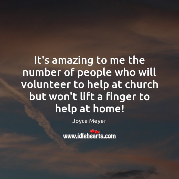 It’s amazing to me the number of people who will volunteer to Joyce Meyer Picture Quote