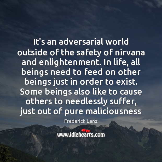 It’s an adversarial world outside of the safety of nirvana and enlightenment. 