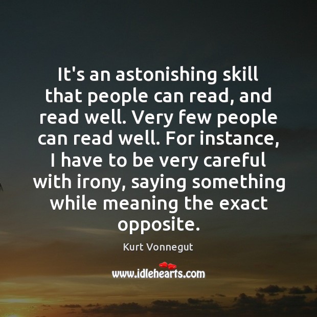 It’s an astonishing skill that people can read, and read well. Very 