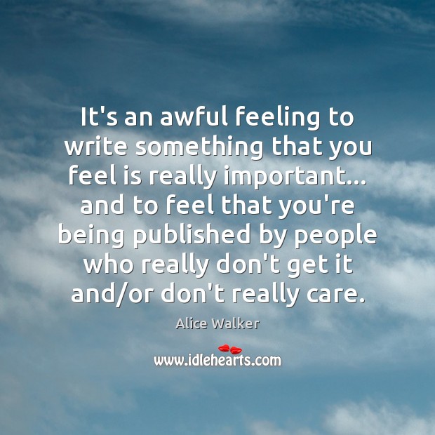 It’s an awful feeling to write something that you feel is really Image