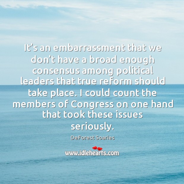 It’s an embarrassment that we don’t have a broad enough consensus DeForest Soaries Picture Quote