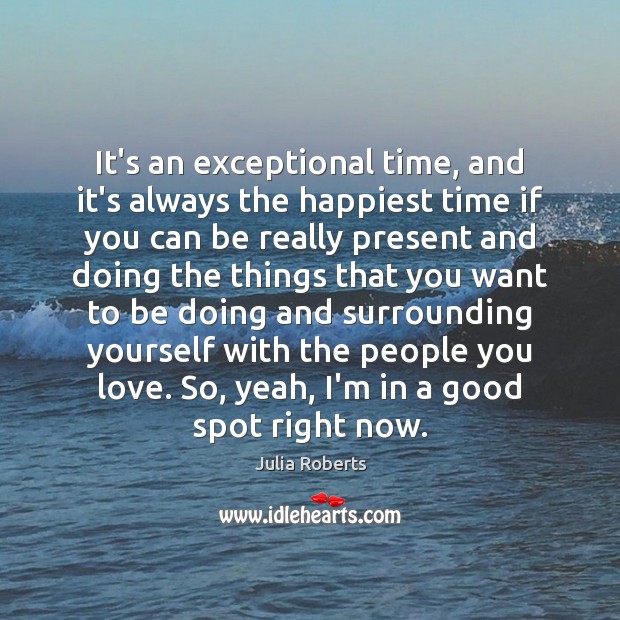 It’s an exceptional time, and it’s always the happiest time if you Image
