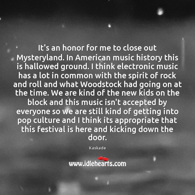 It’s an honor for me to close out Mysteryland. In American music Kaskade Picture Quote