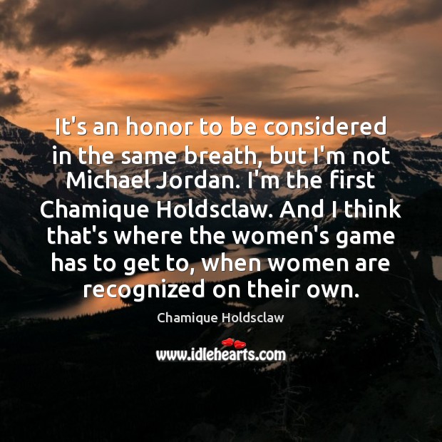 It’s an honor to be considered in the same breath, but I’m Chamique Holdsclaw Picture Quote