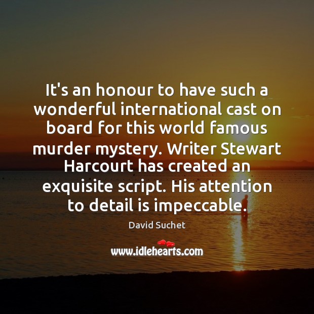 It’s an honour to have such a wonderful international cast on board David Suchet Picture Quote