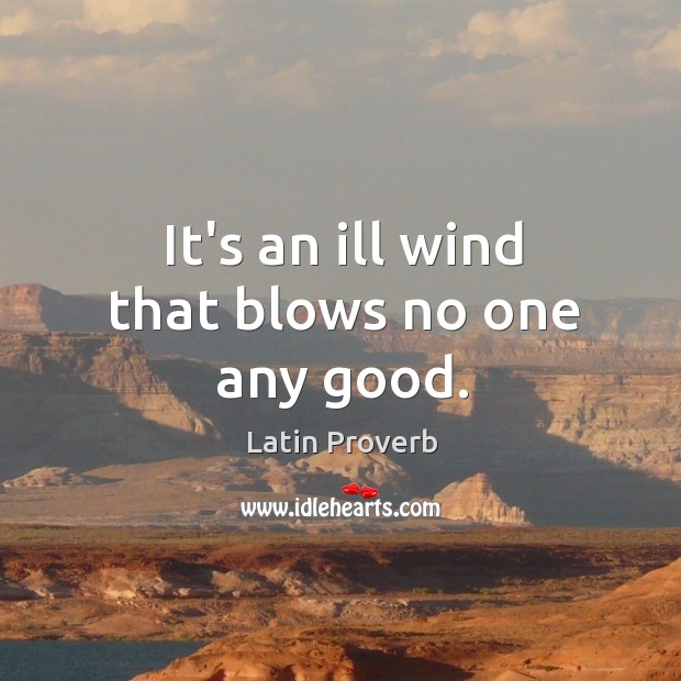 It’s an ill wind that blows no one any good. Image