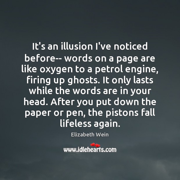 It’s an illusion I’ve noticed before– words on a page are like Elizabeth Wein Picture Quote