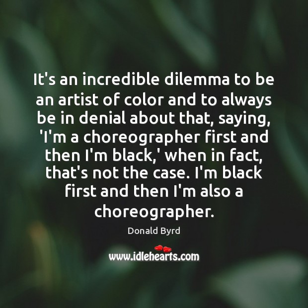 It’s an incredible dilemma to be an artist of color and to Image