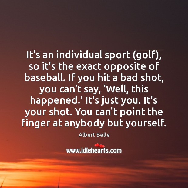 It’s an individual sport (golf), so it’s the exact opposite of baseball. Image