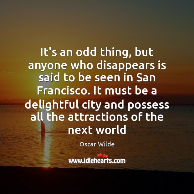 It’s an odd thing, but anyone who disappears is said to be Oscar Wilde Picture Quote