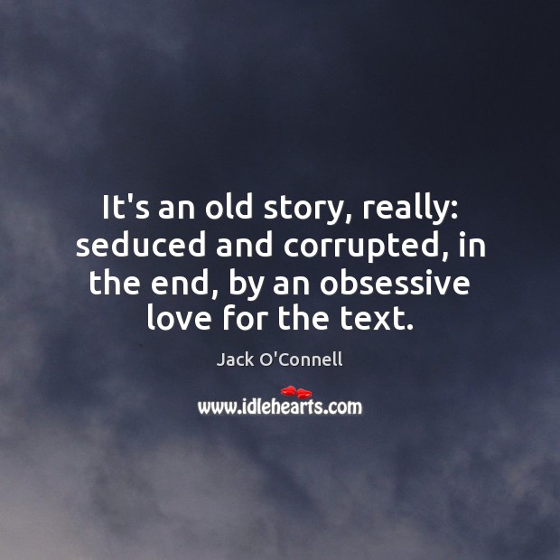 It’s an old story, really: seduced and corrupted, in the end, by Jack O’Connell Picture Quote