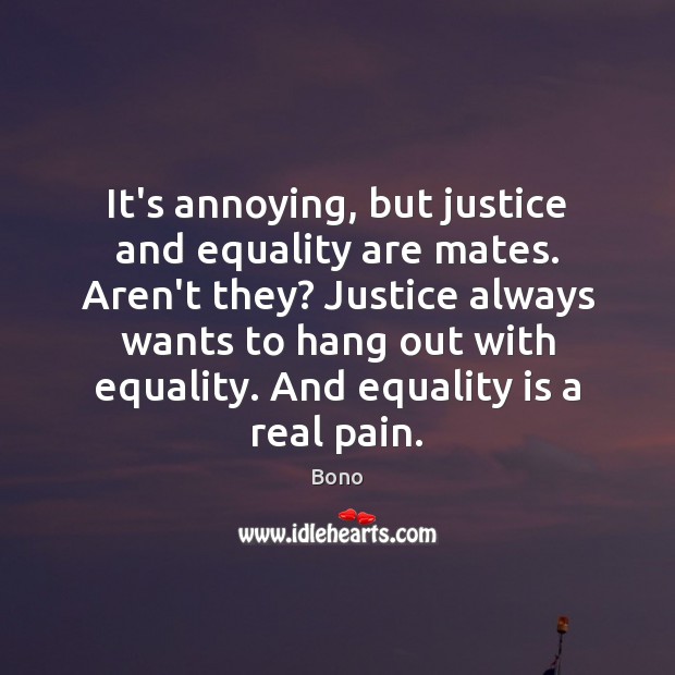 It’s annoying, but justice and equality are mates. Aren’t they? Justice always Image