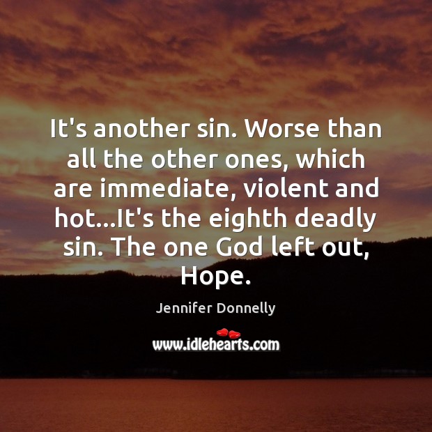 It’s another sin. Worse than all the other ones, which are immediate, Jennifer Donnelly Picture Quote