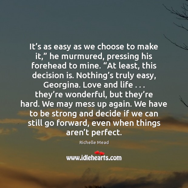 It’s as easy as we choose to make it,” he murmured, Strong Quotes Image