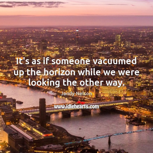 It’s as if someone vacuumed up the horizon while we were looking the other way. Image