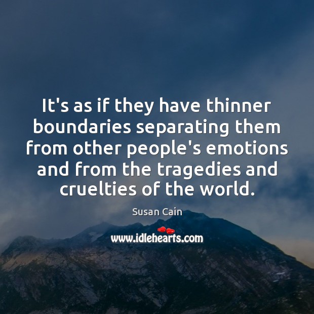 It’s as if they have thinner boundaries separating them from other people’s Susan Cain Picture Quote