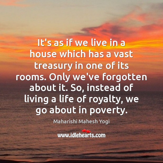 It’s as if we live in a house which has a vast Maharishi Mahesh Yogi Picture Quote