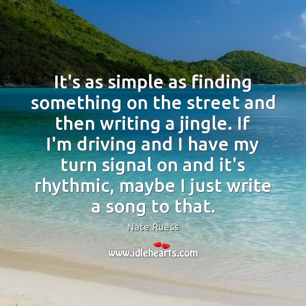 It’s as simple as finding something on the street and then writing Nate Ruess Picture Quote