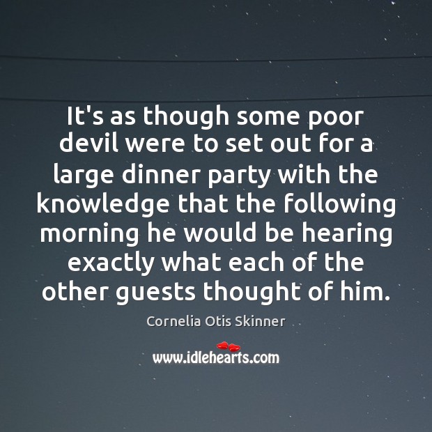 It’s as though some poor devil were to set out for a Cornelia Otis Skinner Picture Quote