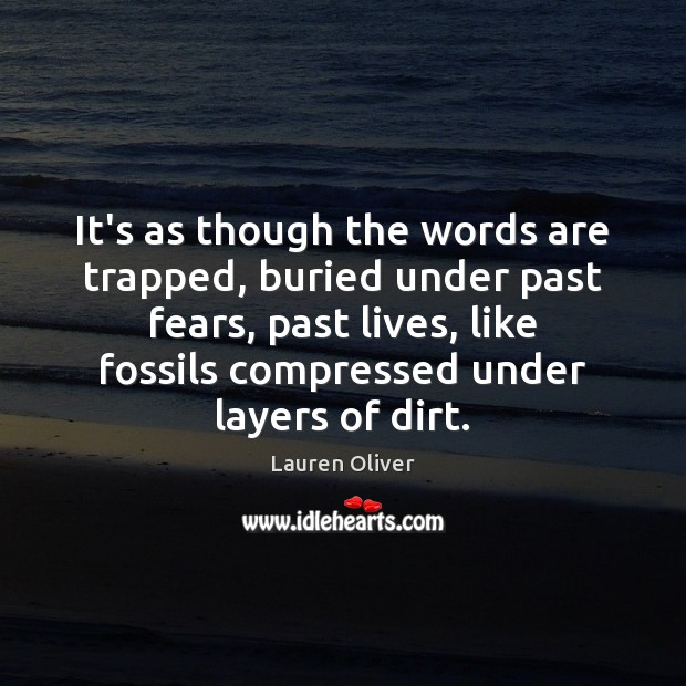 It’s as though the words are trapped, buried under past fears, past Lauren Oliver Picture Quote
