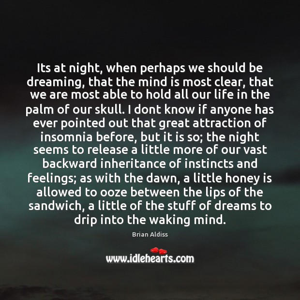 Its at night, when perhaps we should be dreaming, that the mind Image