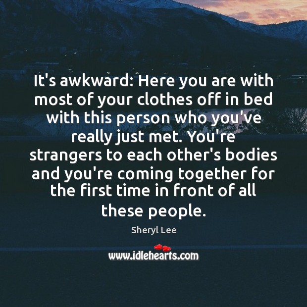 It’s awkward: Here you are with most of your clothes off in Image