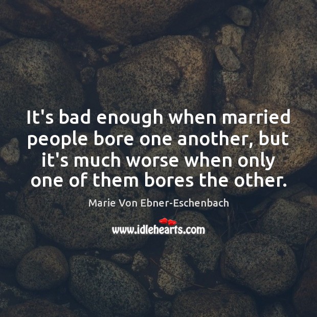 It’s bad enough when married people bore one another, but it’s much Image