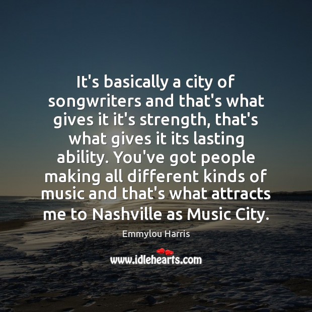It’s basically a city of songwriters and that’s what gives it it’s Image
