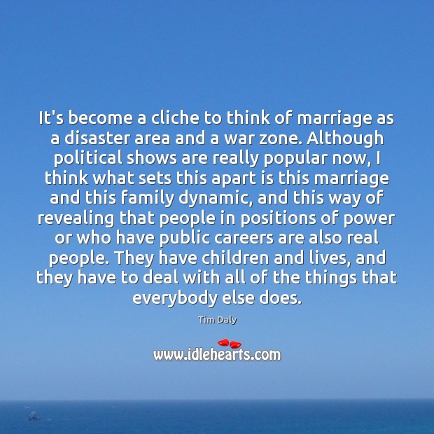 It’s become a cliche to think of marriage as a disaster area Tim Daly Picture Quote