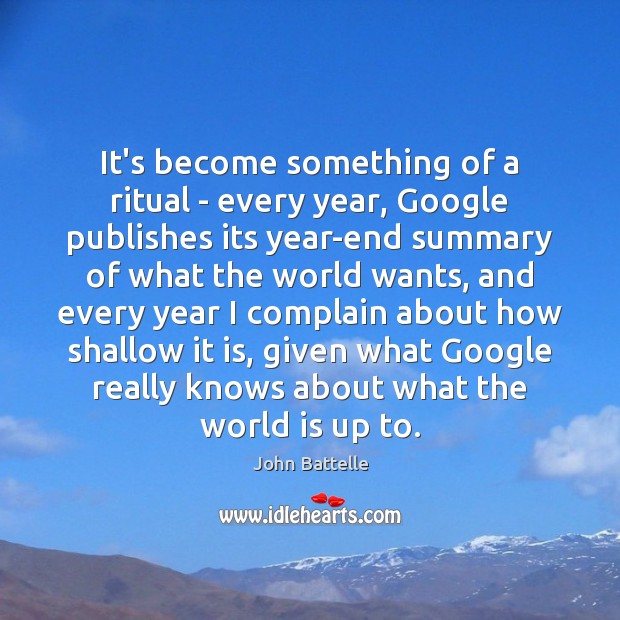 It’s become something of a ritual – every year, Google publishes its John Battelle Picture Quote