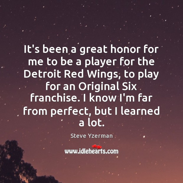 It’s been a great honor for me to be a player for Steve Yzerman Picture Quote