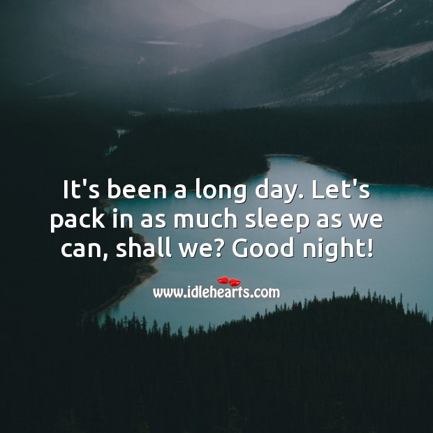 It’s been a long day. Let’s pack in as much sleep as we can, shall we? Good Night Quotes Image