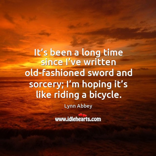 It’s been a long time since I’ve written old-fashioned sword and sorcery Lynn Abbey Picture Quote
