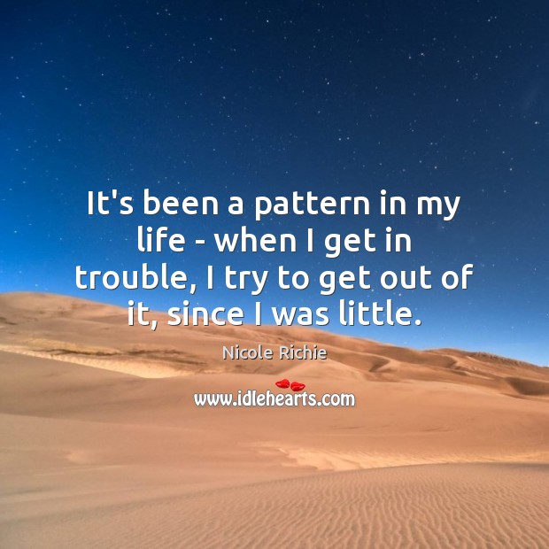 It’s been a pattern in my life – when I get in Nicole Richie Picture Quote